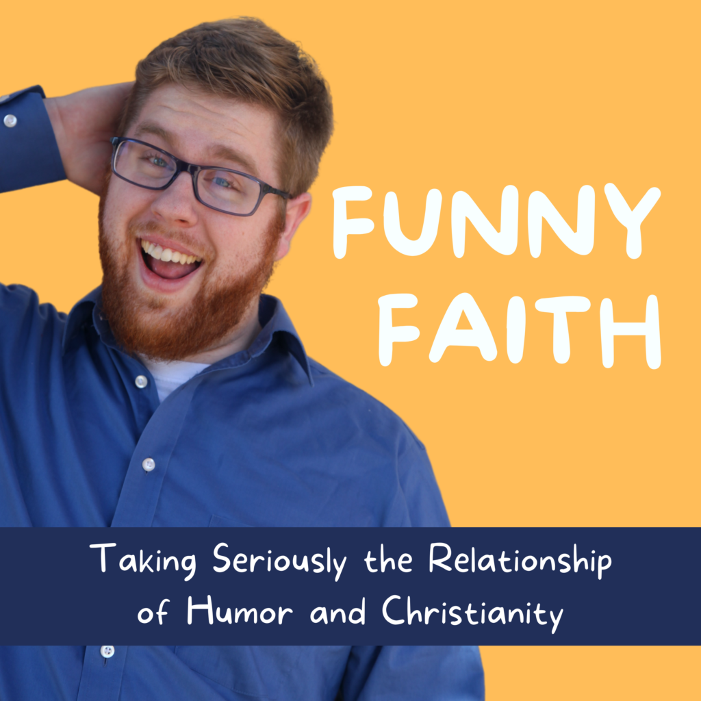 Funny Faith A New Podcast That Takes Seriously The Relationship Of Humor And Christianity